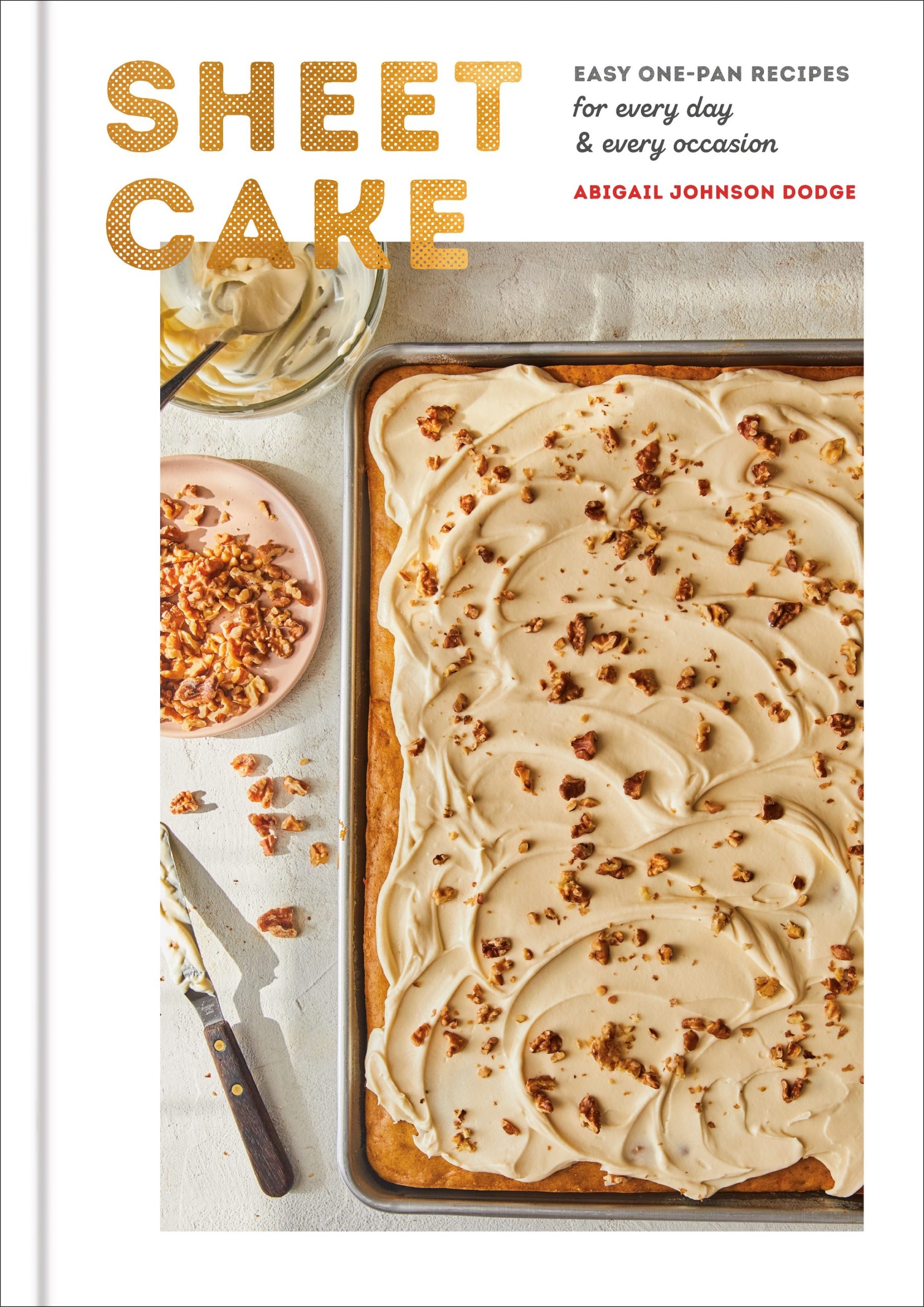 Abigail Johnson Dodge’s Sheet Cake: Easy One-Pan Recipes for Every Day & Every Occasion
