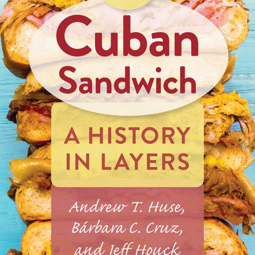 READ: The Cuban Sandwich: A History in Layers by Andrew T. Huse, Bárbara C. Cruz, and Jeff Houck